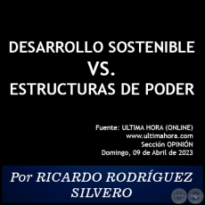 DESARROLLO SOSTENIBLE VS. ESTRUCTURAS DE PODER - Por RICARDO RODRÍGUEZ SILVERO - Domingo, 09 de Abril de 2023